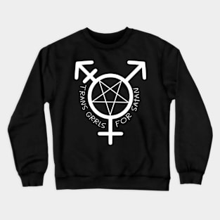 Trans Grrrls for Satan Crewneck Sweatshirt